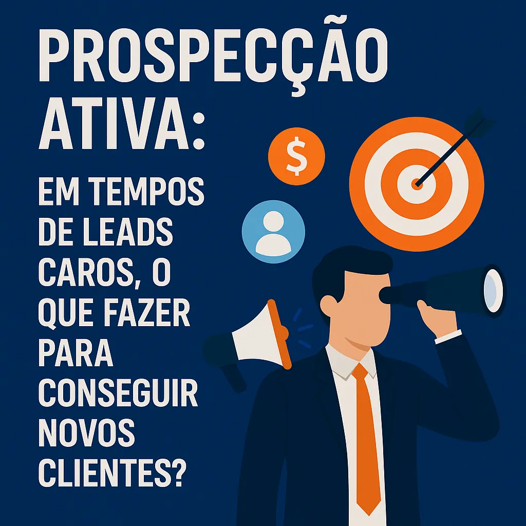 Prospecção ativa: em tempos de leads caros, o que fazer para conseguir novos clientes?